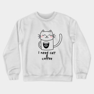 Meow and Mocha Delight: Cat and Coffee Lover Shirt - I need Cat and Coffee Crewneck Sweatshirt